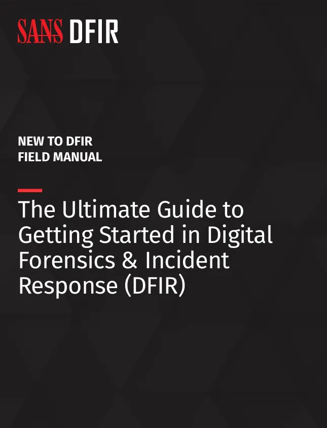 The Ultimate Guide To Getting Started in Digital Forensics & Incident Response (DFIR)